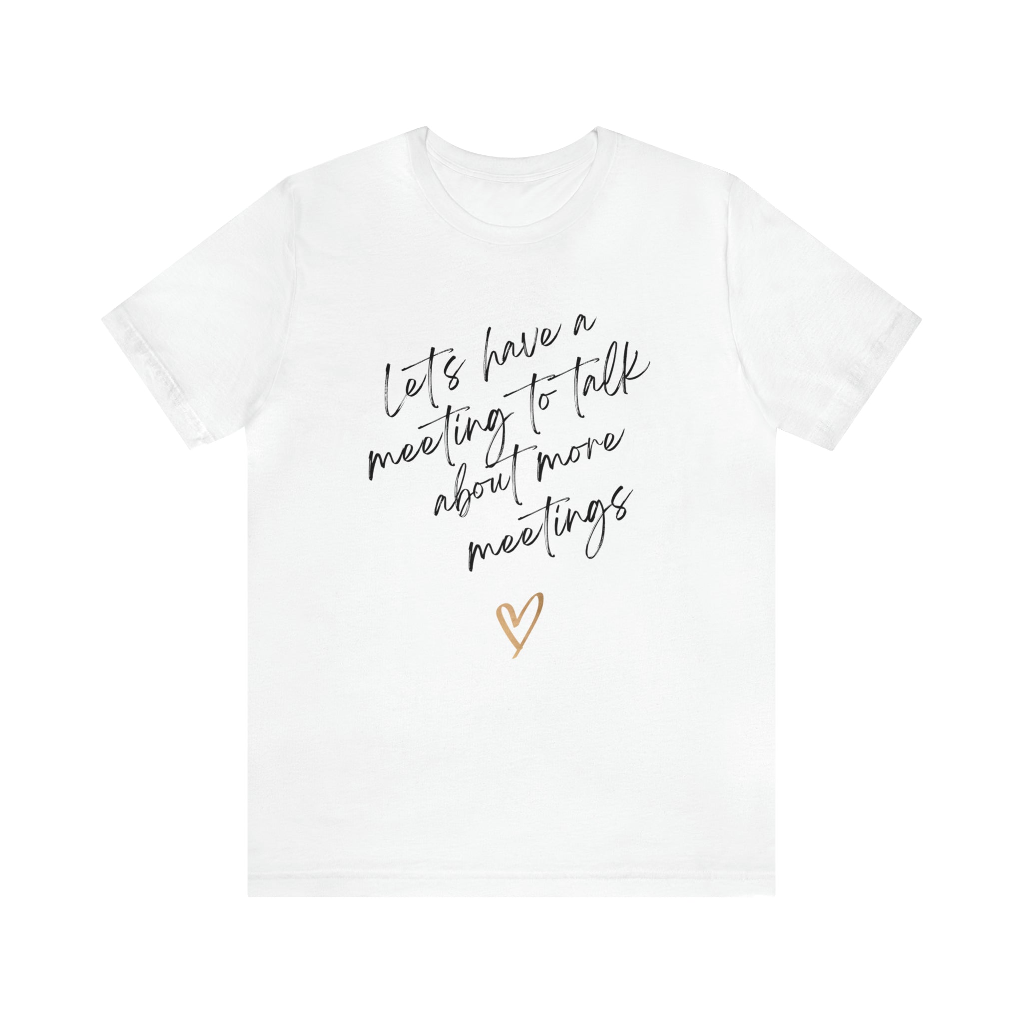 Let's Have A Meeting To Talk About More Meetings Women's Graphic Tee