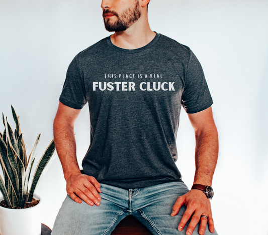 This Place Is A Real Fuster Cluck Funny Men's Graphic Tee